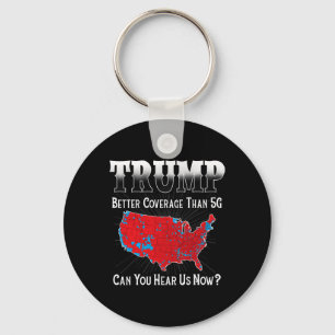 Trump Better Coverage Than 5g Can You Hear Us Now  Key Ring