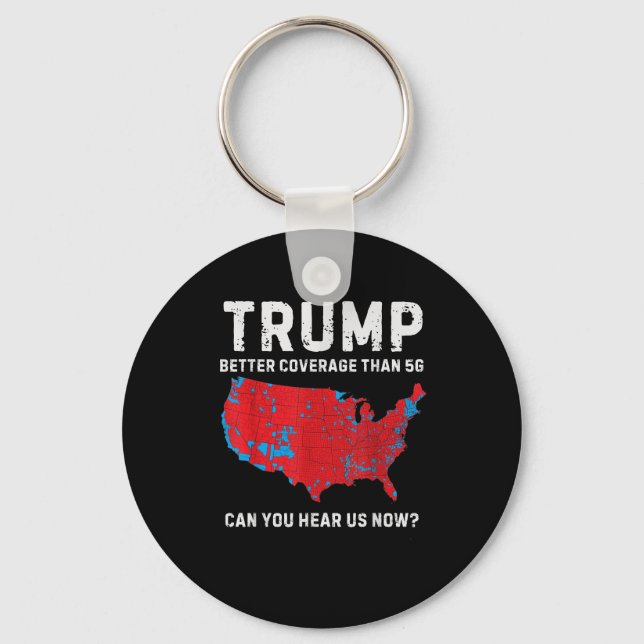 Trump Better Coverage Than 5g Can You Hear Us Now_ Key Ring (Front)