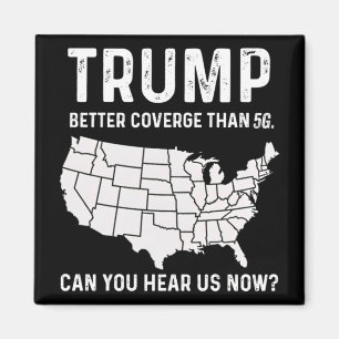 Trump Better Coverage Than 5g Can You Hear Us Now  Magnet