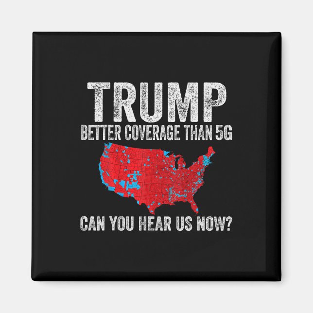 Trump Better Coverage Than 5g Can You Hear Us Now  Magnet (Front)