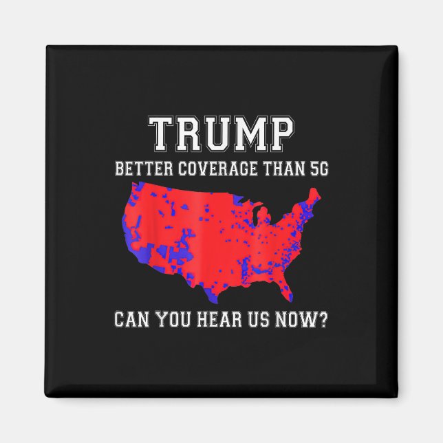 Trump Better Coverage Than 5g Can You Hear Us Now_ Magnet (Front)
