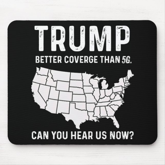 Trump Better Coverage Than 5g Can You Hear Us Now  Mouse Pad (Front)