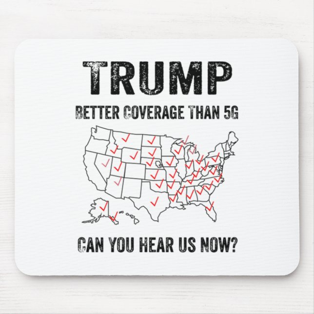Trump Better Coverage Than 5g Can You Hear Us Now  Mouse Pad (Front)