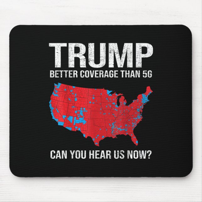 Trump Better Coverage Than 5g Can You Hear Us Now  Mouse Pad (Front)