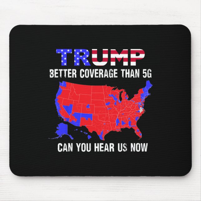 Trump Better Coverage Than 5g Can You Hear Us Now  Mouse Pad (Front)