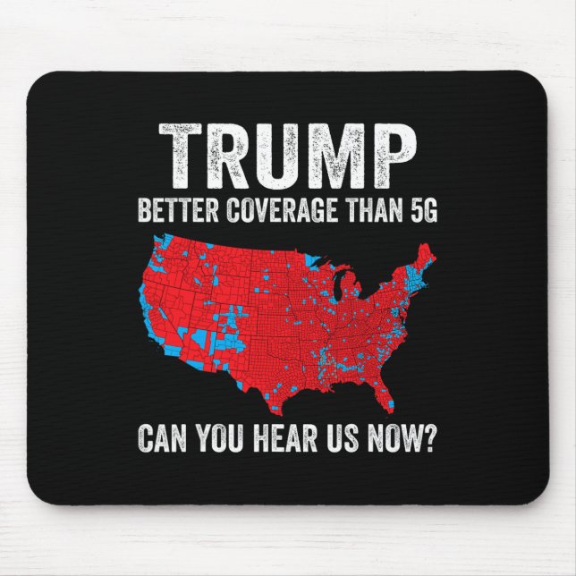Trump Better Coverage Than 5g Can You Hear Us Now  Mouse Pad (Front)