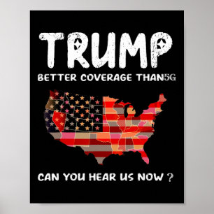 Trump Better Coverage Than 5g Can You Hear Us Now  Poster