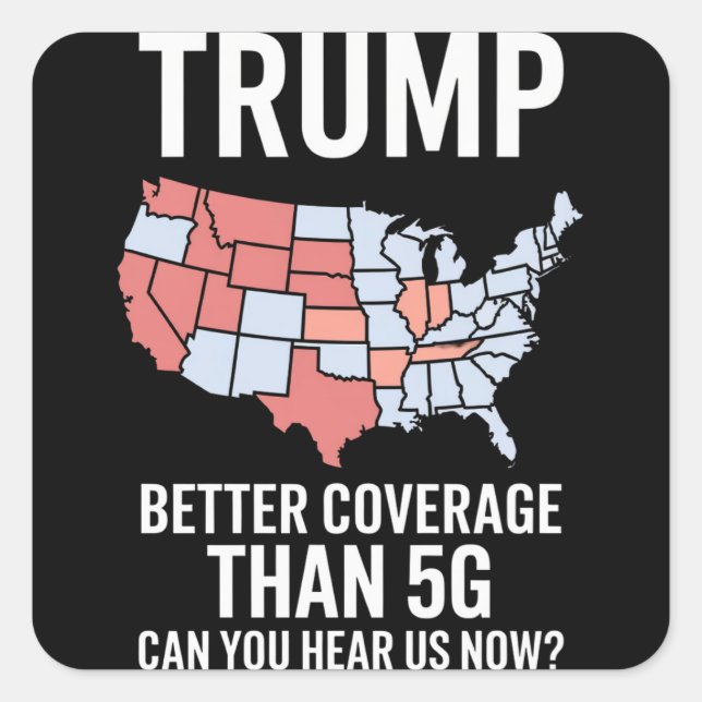 Trump Better Coverage Than 5G Can You Hear us Now  Square Sticker (Front)