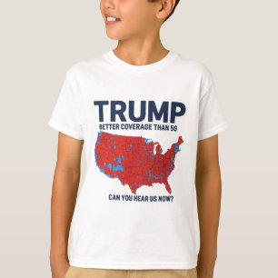 Trump Better Coverage Than 5g Can You Hear Us Now T-Shirt