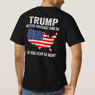 Trump Better Coverage Than 5G Can You Hear Us Now T-Shirt