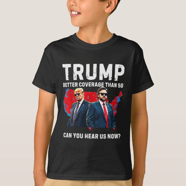 Trump Better Coverage Than 5g Can You Hear Us Now  T-Shirt (Front)