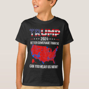 Trump Better Coverage Than 5g Can You Hear Us Now T-Shirt