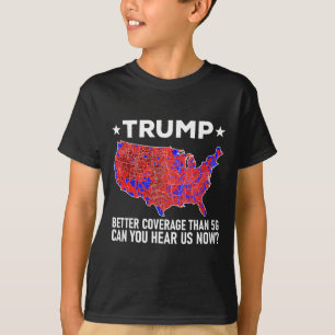 Trump Better Coverage Than 5g Can You Hear Us Now T-Shirt