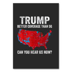 Trump Better Coverage Than 5G Can You Hear Us Now Table Number