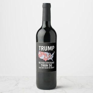 Trump Better Coverage Than 5G Can You Hear us Now Wine Label