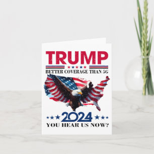 Trump Better Coverage Than 5g Can You Hear Us Nowt Card