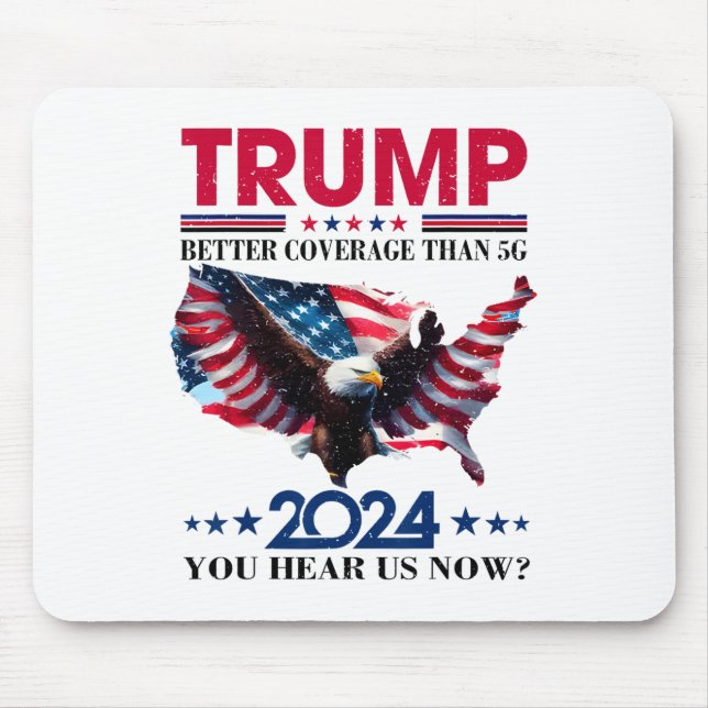 Trump Better Coverage Than 5g Can You Hear Us Nowt Mouse Pad (Front)