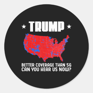 Trump Better Coverage Than 5g Can You Hear Us Patr Classic Round Sticker