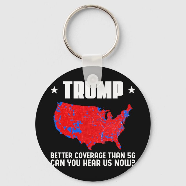 Trump Better Coverage Than 5g Can You Hear Us Patr Key Ring (Front)
