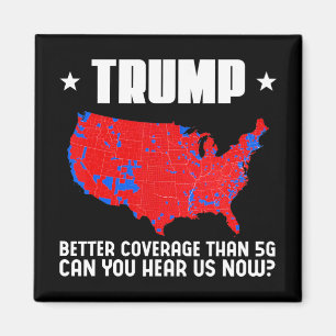 Trump Better Coverage Than 5g Can You Hear Us Patr Magnet