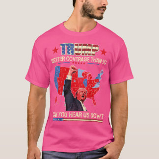 Trump Better Coverage Than 5G Can You Hear Us T-Shirt