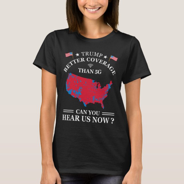 Trump Better Coverage Than 5g  T-Shirt (Front)