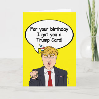 Trump Birthday Card - For your birthday I got you