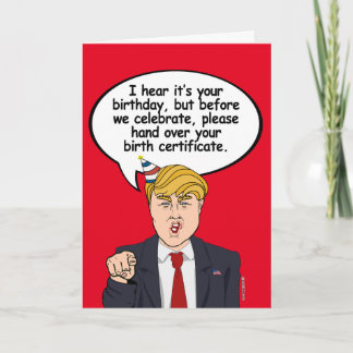 Trump Birthday Card - Hand over your birth certifi