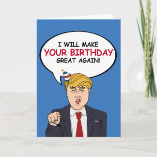 Trump Birthday Card - I will make your birthday gr