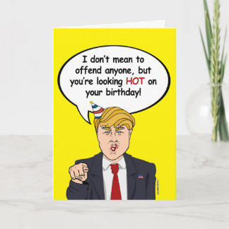 Trump Birthday Card - You look Hot on your birthda