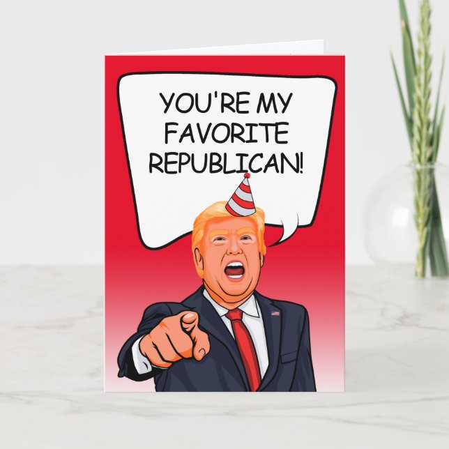 Trump Birthday - You're my favourite Republican Card (Front)