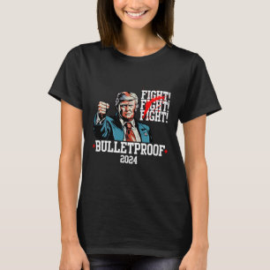 Trump Bulletproof Fight Fight Fight T-Shirt