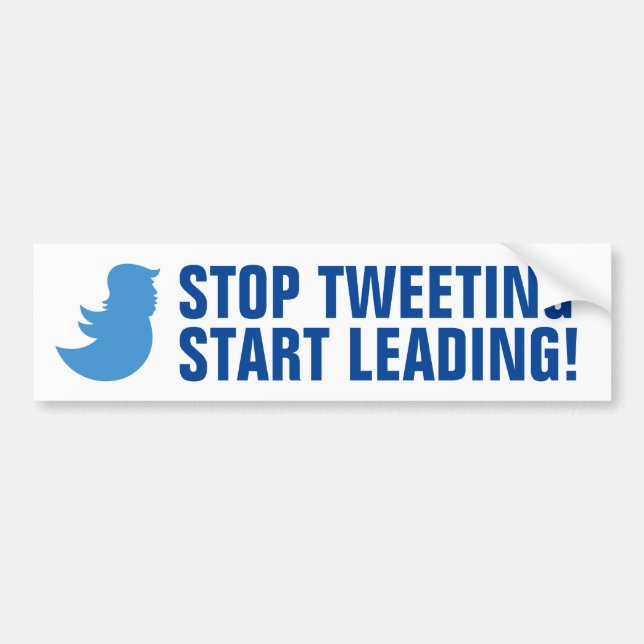 Trump Bumper Sticker: STOP TWEETING START LEADING Sticker (Front)