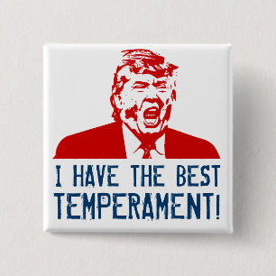 Trump Button "I Have the Best Temperament!"