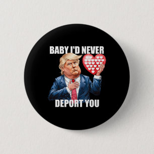 Trump By I Would Never Deport You Funny Valentine 6 Cm Round Badge