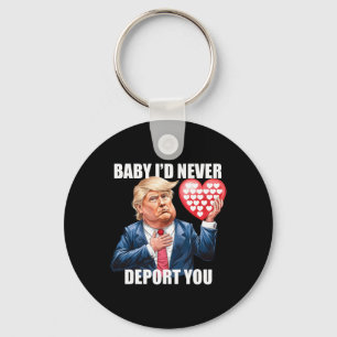 Trump By I Would Never Deport You Funny Valentine Key Ring