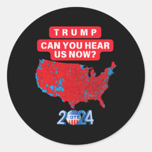 Trump Can You Hear Us Now Funny 2024 Election Resu Classic Round Sticker