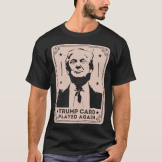 Trump Card Played Again  Witty Political Design Fo T-Shirt