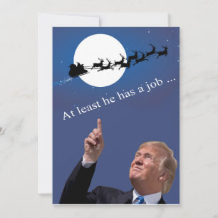 Trump Christmas: At least he has a job! Holiday Card