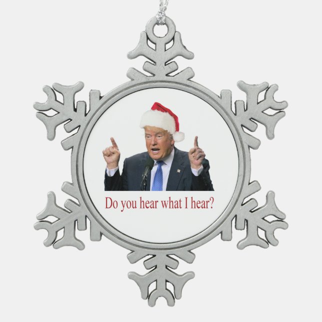 Trump Christmas Carol: do you hear what I hear Snowflake Pewter Christmas Ornament (Front)