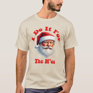 Trump Christmas - "Ho Ho Ho, I Do It For The Hos T-Shirt