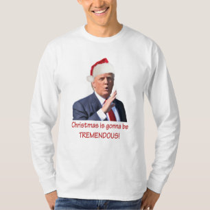Trump: Christmas is gonna be tremendous! T-Shirt
