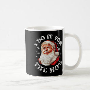 Trump Christmas Santa Claus I Do It For The Hos Cu Coffee Mug