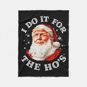 Trump Christmas Santa Claus I Do It For The Hos Cu Fleece Blanket