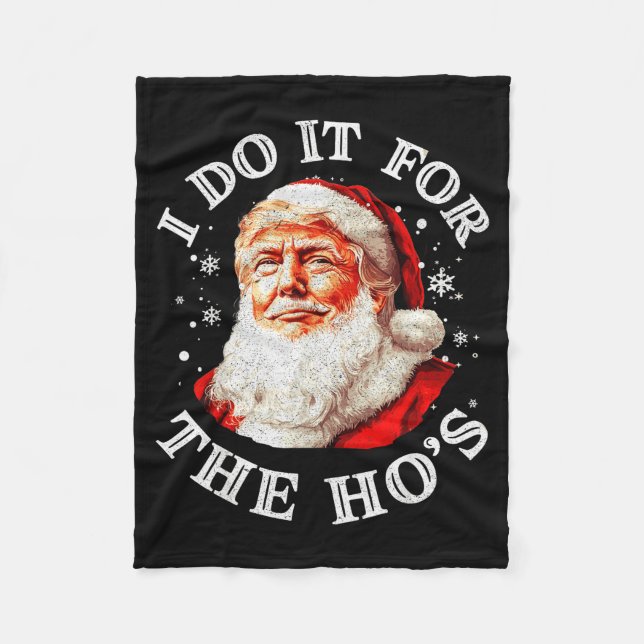 Trump Christmas Santa Claus I Do It For The Hos Cu Fleece Blanket (Front)