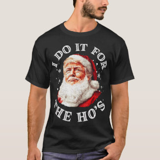 Trump Christmas Santa Claus I Do It For The Hos T-Shirt