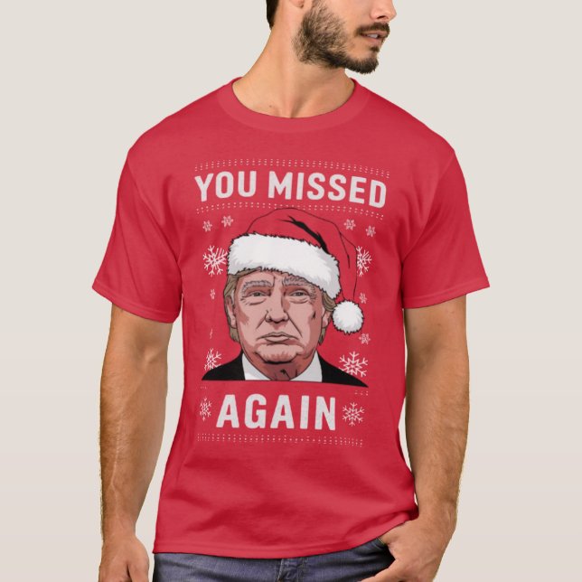 Trump Christmas Shirts, You Missed Again T-Shirt (Front)