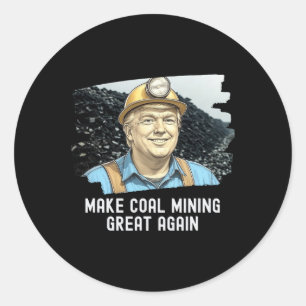 Trump Coalminer Make Coal Mining Great Again Mine  Classic Round Sticker