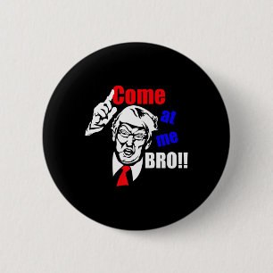 Trump Come At Me Bro Funny 6 Cm Round Badge