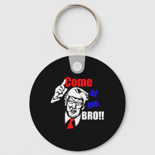 Trump Come At Me Bro Funny  Key Ring